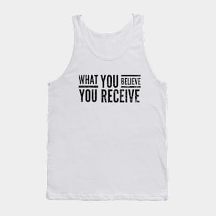 What You Believe You Receive - Motivational Words Tank Top